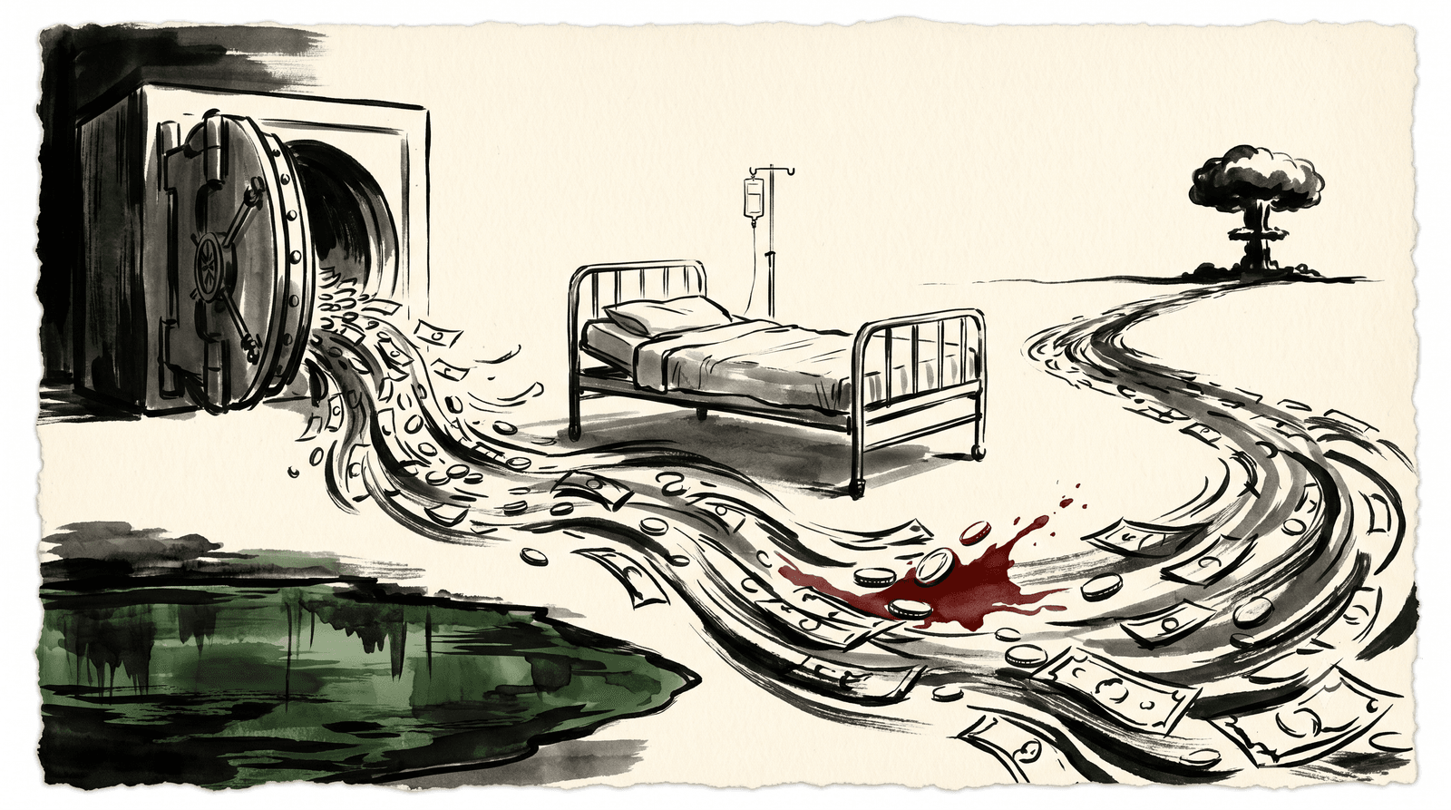 An ink-wash illustration of an empty hospital bed beside an overflowing vault, the money pouring out toward a distant war and a green puddle.